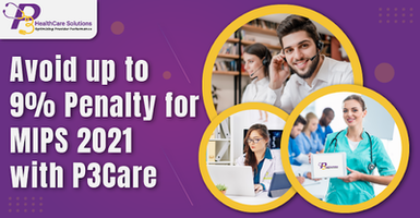 Avoid up to 9% Penalty for MIPS 2021 with P3Care